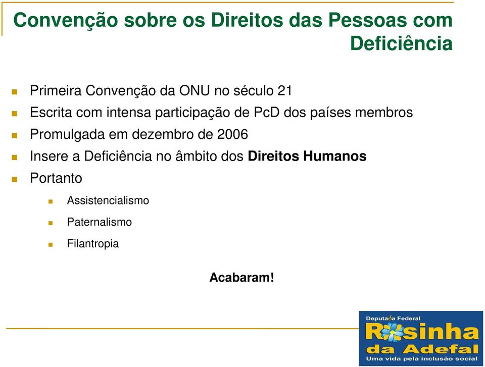 membros Promulgada em dezembro de 2006 Insere a Deficiência no âmbito dos