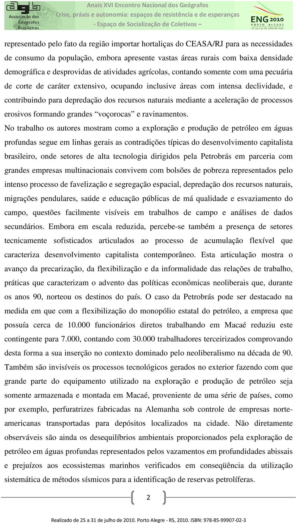 a aceleração de processos erosivos formando grandes voçorocas e ravinamentos.