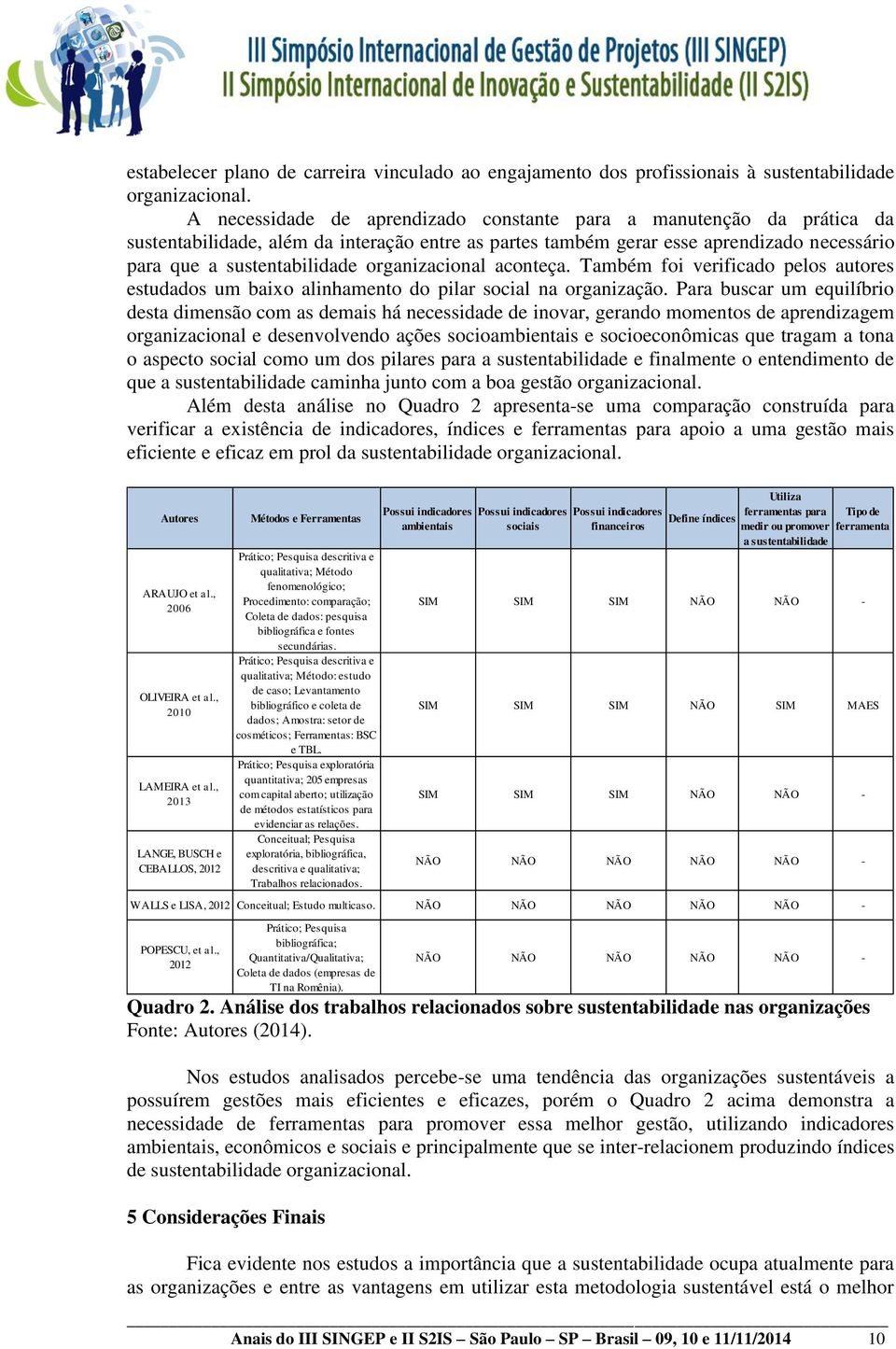 organizacional aconteça. Também foi verificado pelos autores estudados um baixo alinhamento do pilar social na organização.