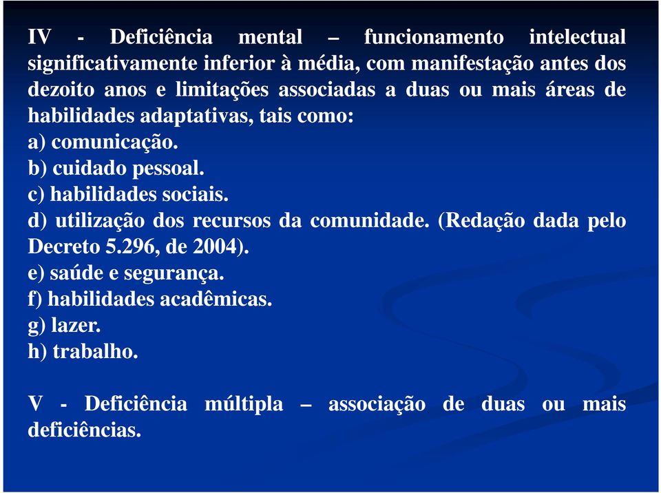 c) habilidades sociais. d) utilização dos recursos da comunidade. (Redação dada pelo Decreto 5.296 296, de 2004).