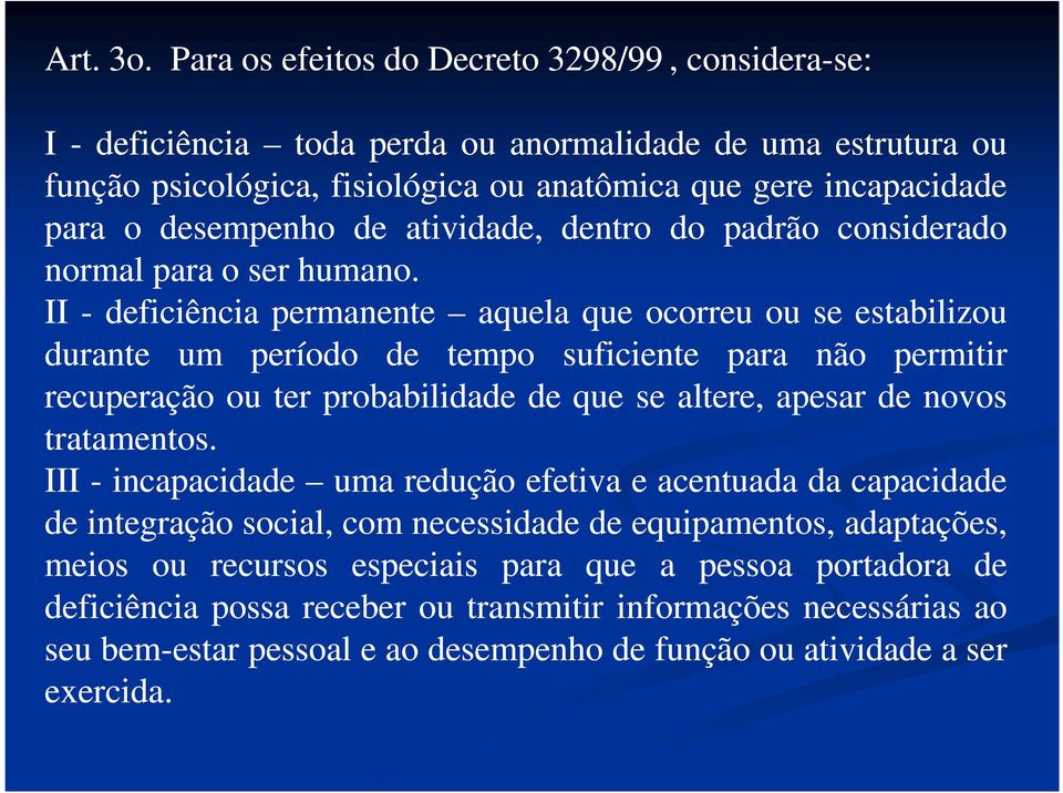 desempenho de atividade, dentro do padrão considerado normal para o ser humano.