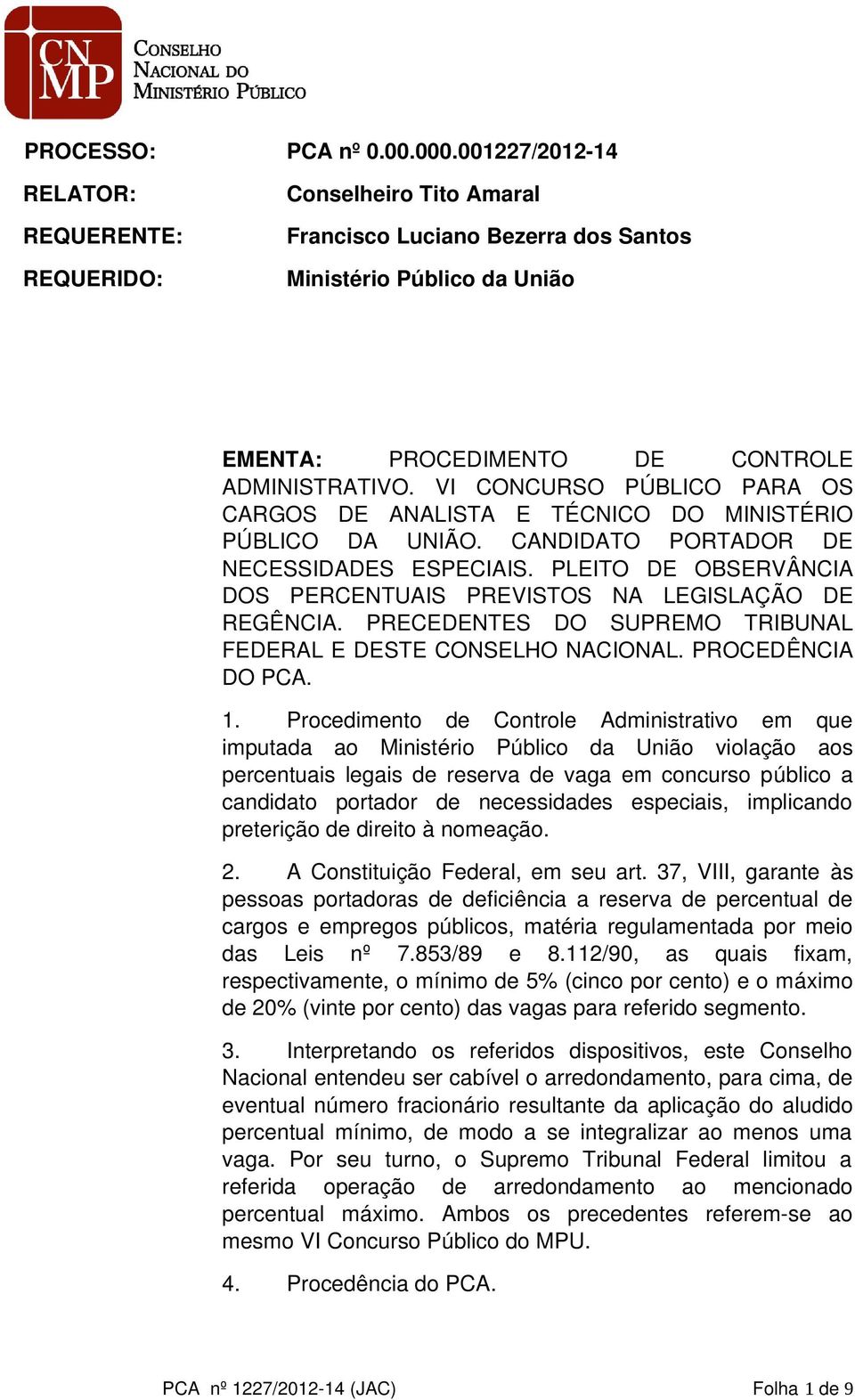 VI CONCURSO PÚBLICO PARA OS CARGOS DE ANALISTA E TÉCNICO DO MINISTÉRIO PÚBLICO DA UNIÃO. CANDIDATO PORTADOR DE NECESSIDADES ESPECIAIS.