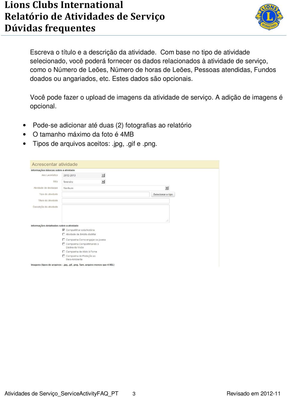 horas de Leões, Pessoas atendidas, Fundos doados ou angariados, etc. Estes dados são opcionais.