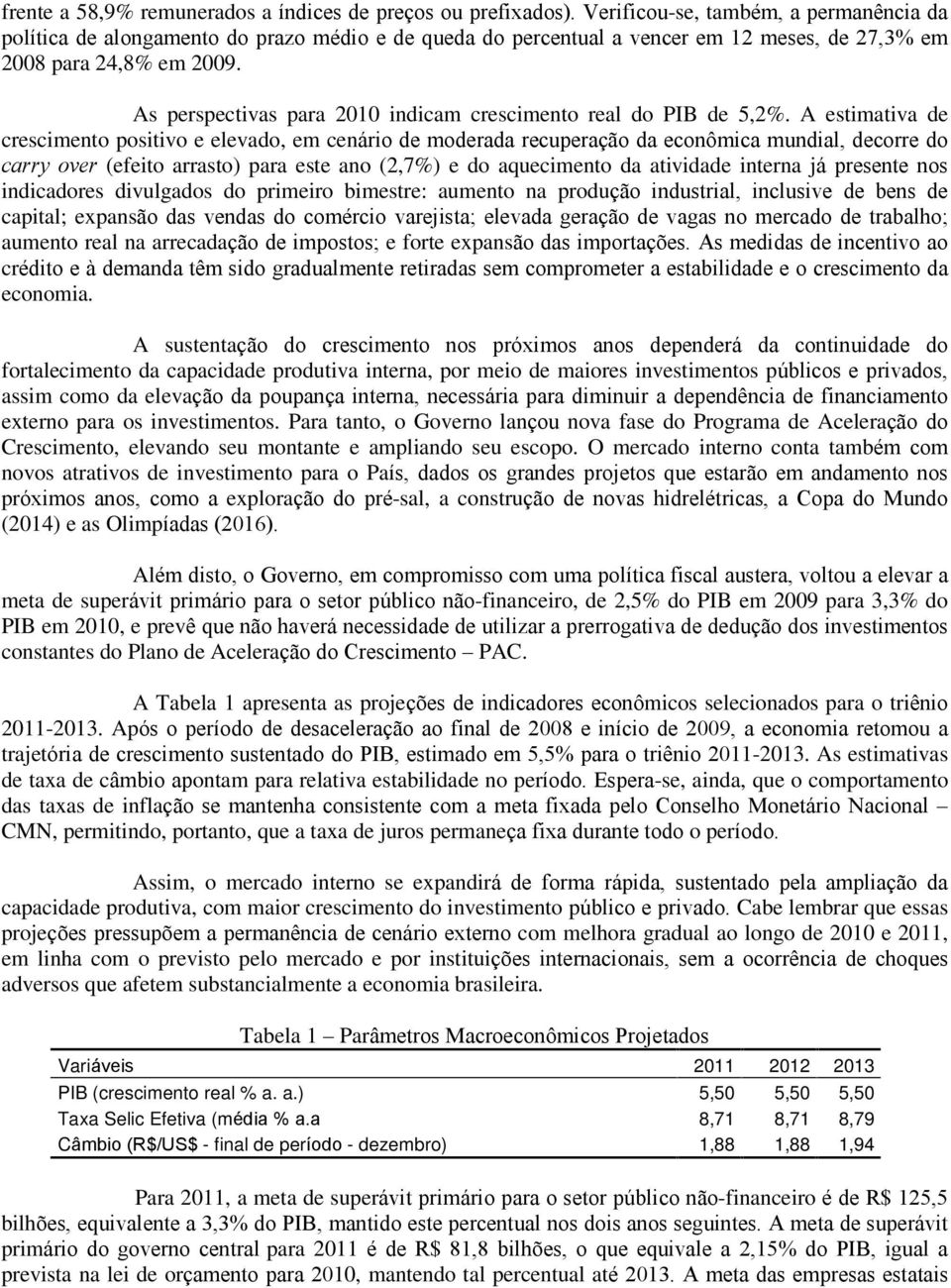 As perspectivas para 2010 indicam crescimento real do PIB de 5,2%.