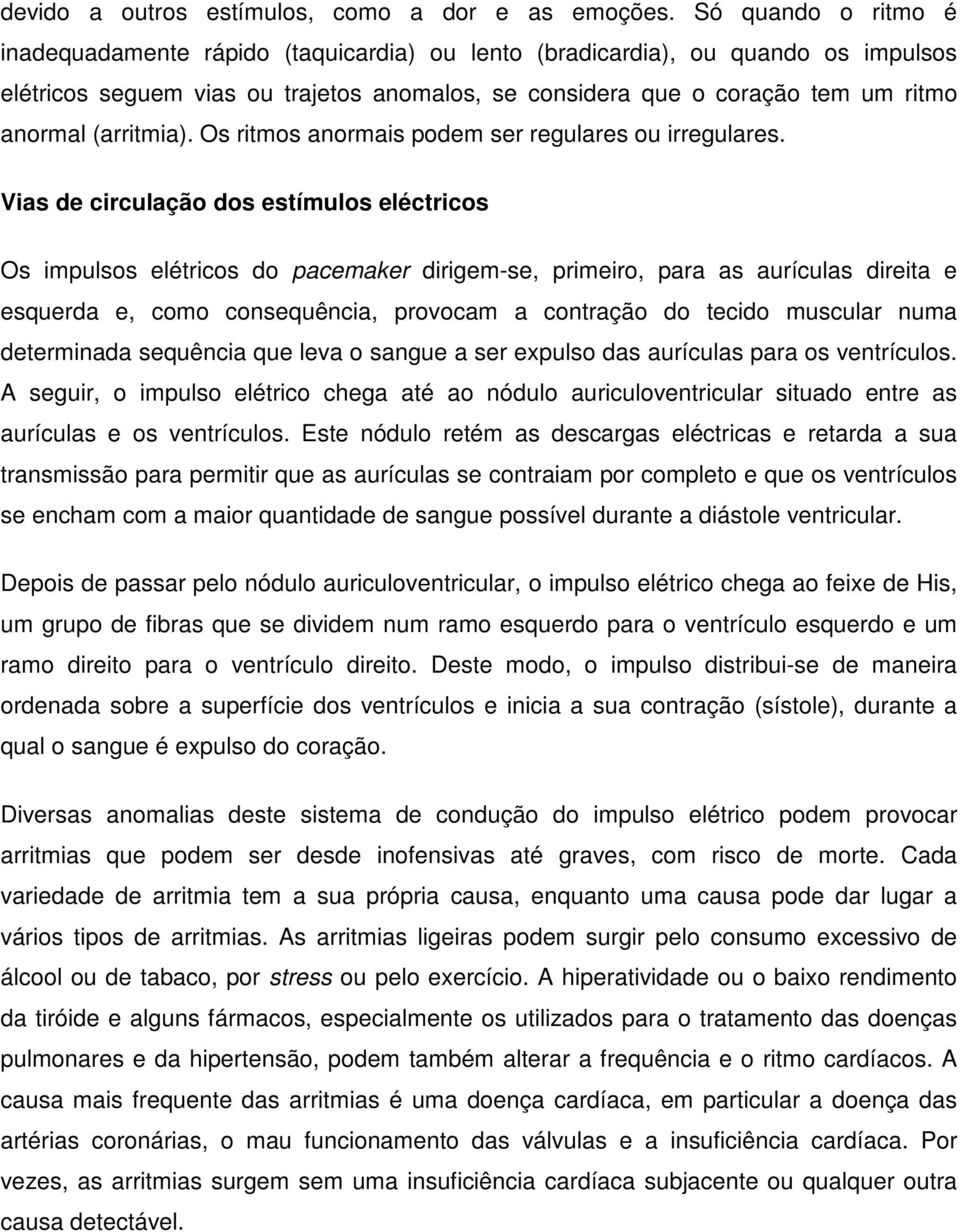 (arritmia). Os ritmos anormais podem ser regulares ou irregulares.