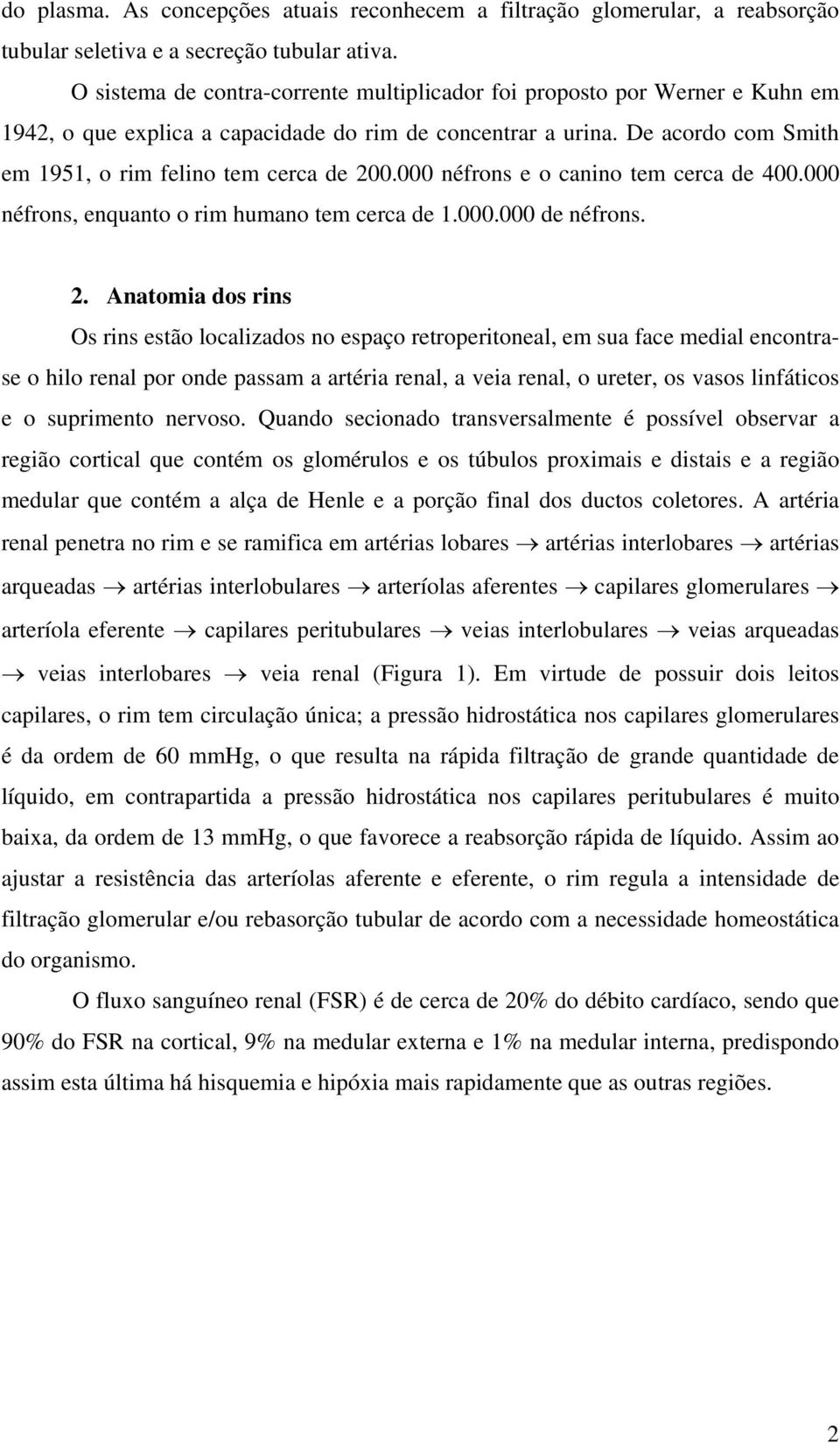 000 néfrons e o canino tem cerca de 400.000 néfrons, enquanto o rim humano tem cerca de 1.000.000 de néfrons. 2.