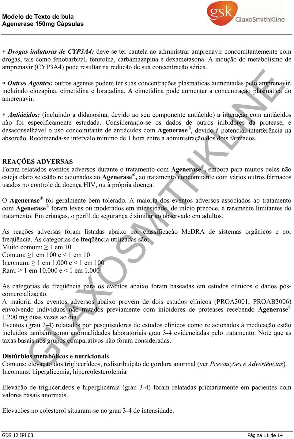 Outros Agentes: outros agentes podem ter suas concentrações plasmáticas aumentadas pelo amprenavir, incluindo clozapina, cimetidina e loratadina.