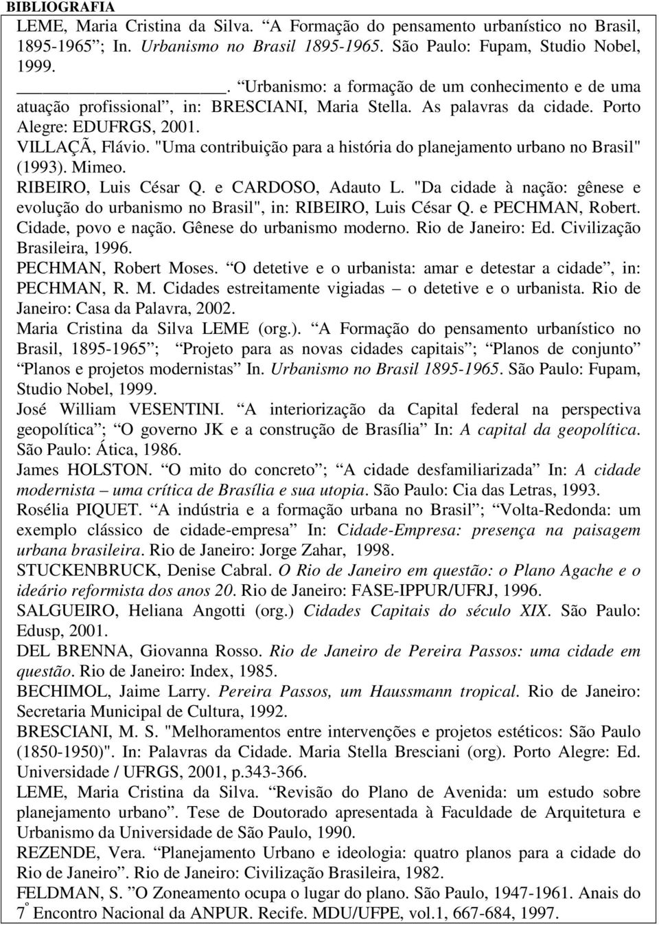 "Uma contribuição para a história do planejamento urbano no Brasil" (1993). Mimeo. RIBEIRO, Luis César Q. e CARDOSO, Adauto L.