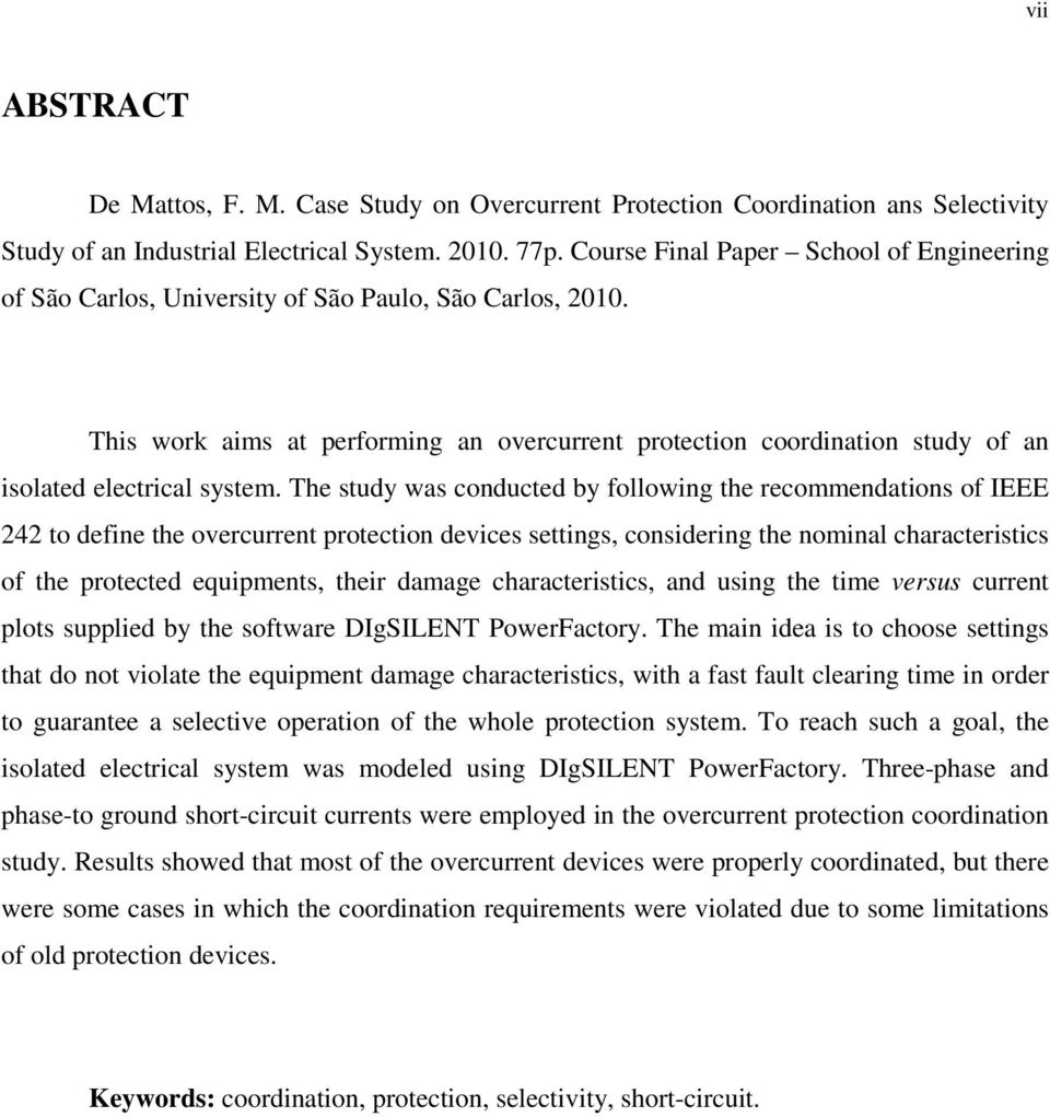 This work aims at performing an overcurrent protection coordination study of an isolated electrical system.