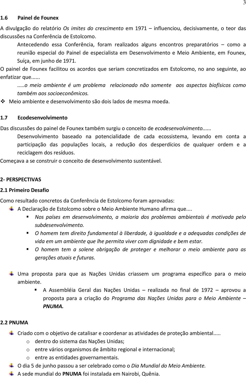 O painel de Founex facilitou os acordos que seriam concretizados em Estolcomo, no ano seguinte, ao enfatizar que.