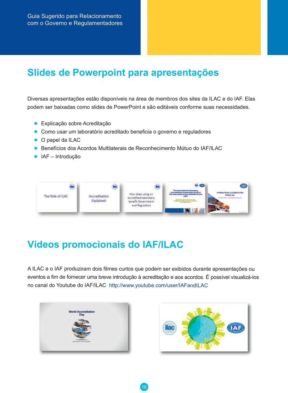 Explicação sobre Acreditação Como usar um laboratório acreditado beneficia o governo e reguladores O papel da ILAC Benefícios dos Acordos Multilaterais de Reconhecimento Mútuo do