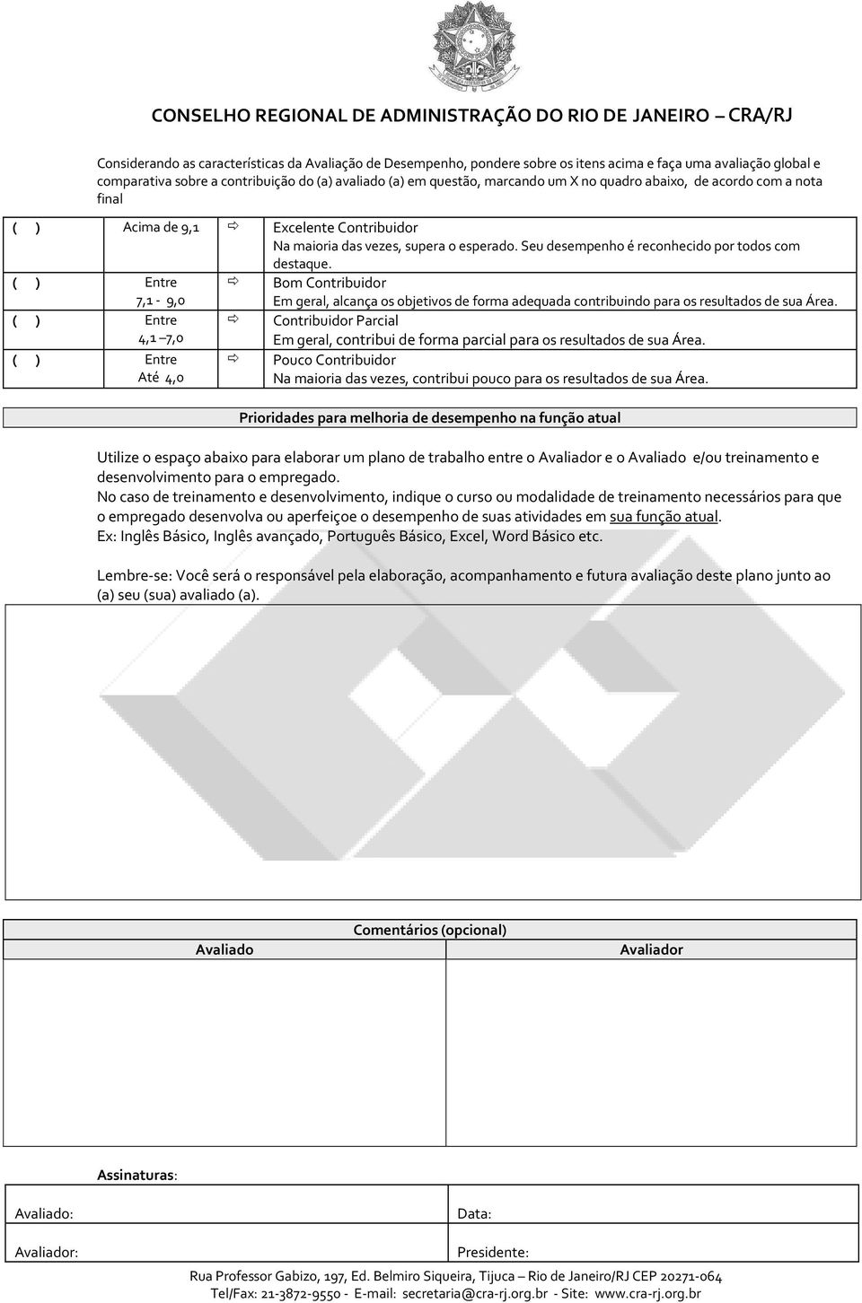 ( ) Entre 7,1-9,0 Bom Contribuidor Em geral, alcança os objetivos de forma adequada contribuindo para os resultados de sua Área.