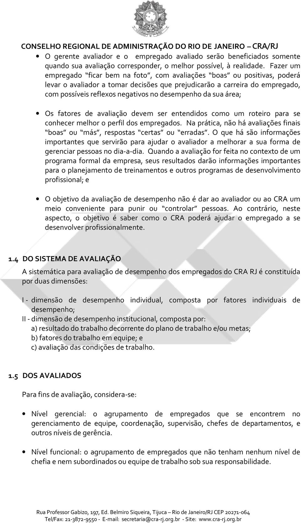 desempenho da sua área; Os fatores de avaliação devem ser entendidos como um roteiro para se conhecer melhor o perfil dos empregados.