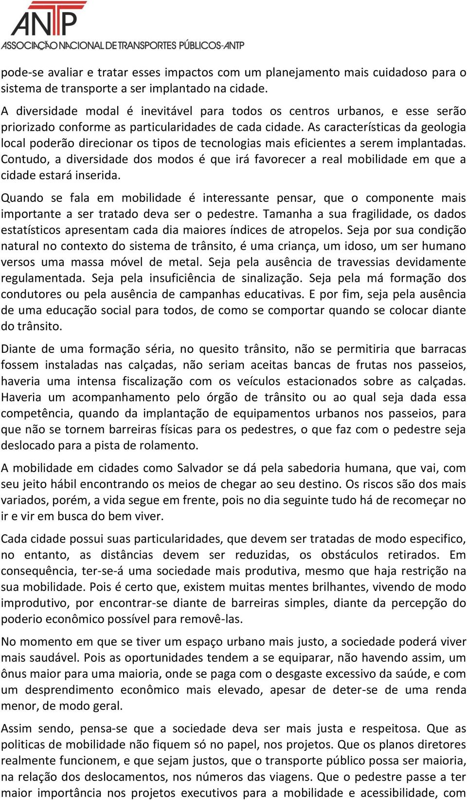 As características da geologia local poderão direcionar os tipos de tecnologias mais eficientes a serem implantadas.