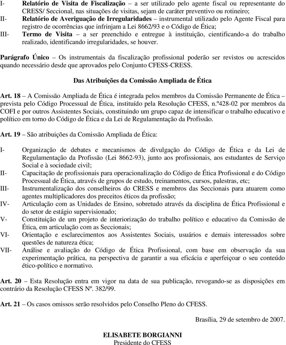 à instituição, cientificando-a do trabalho realizado, identificando irregularidades, se houver.