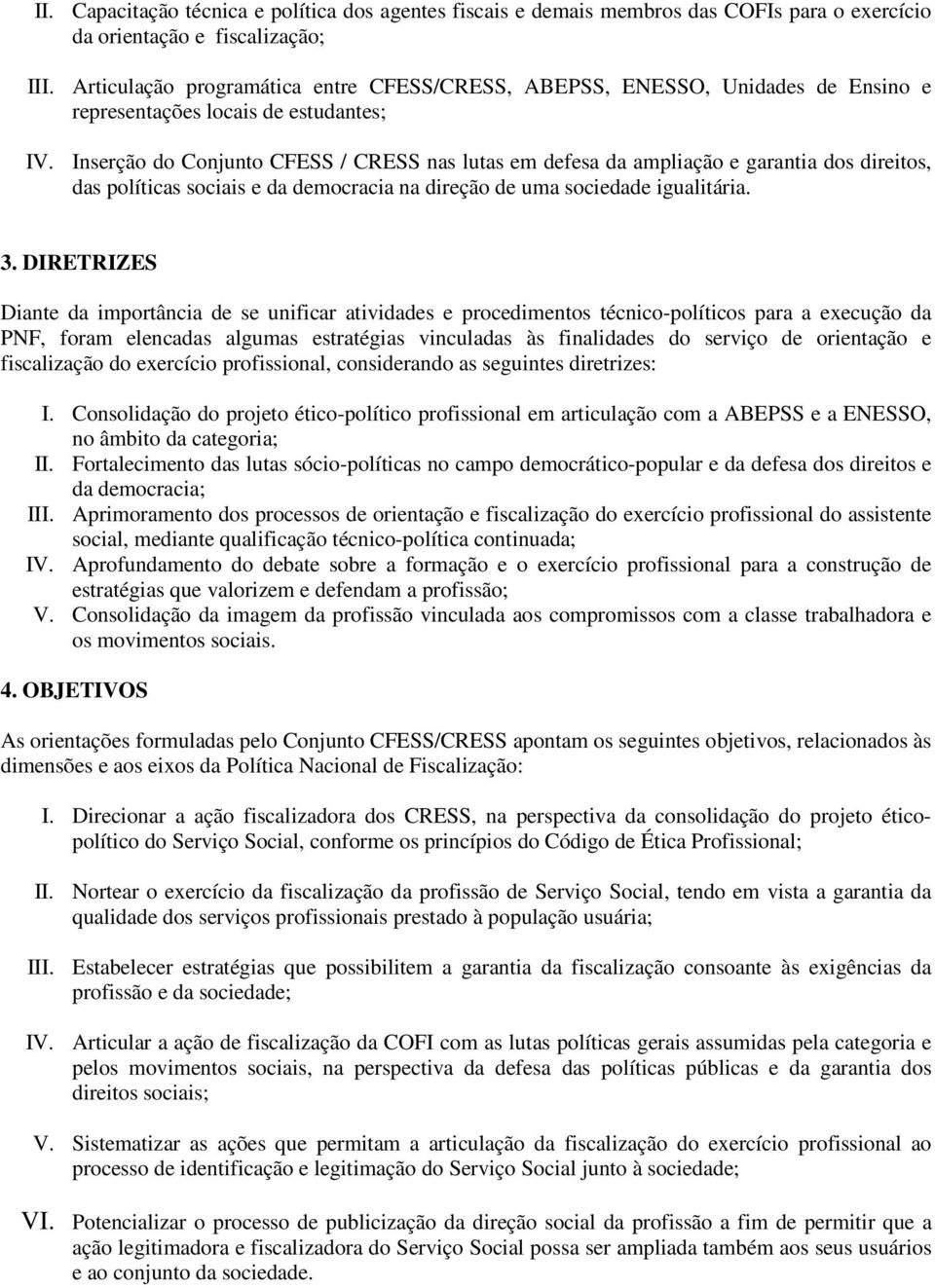 Inserção do Conjunto CFESS / CRESS nas lutas em defesa da ampliação e garantia dos direitos, das políticas sociais e da democracia na direção de uma sociedade igualitária. 3.