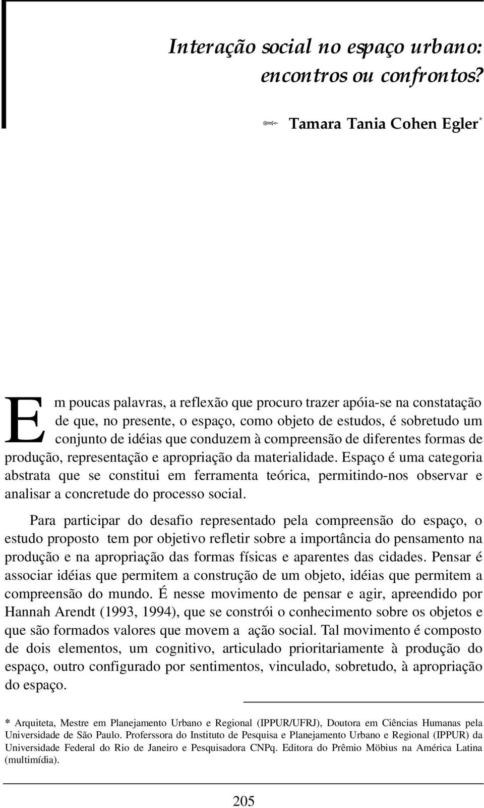 conduzem à compreensão de diferentes formas de produção, representação e apropriação da materialidade.