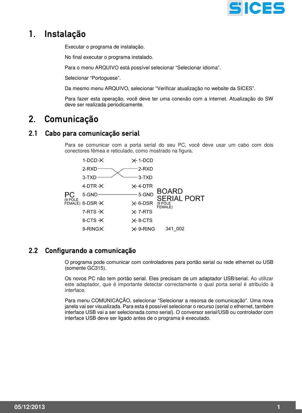 Atualização do SW deve ser realizada periodicamente. 2.