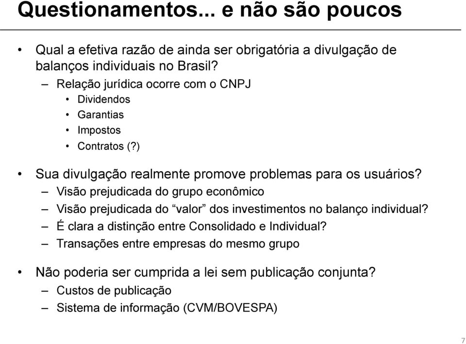 Visão prejudicada do grupo econômico Visão prejudicada do valor dos investimentos no balanço individual?