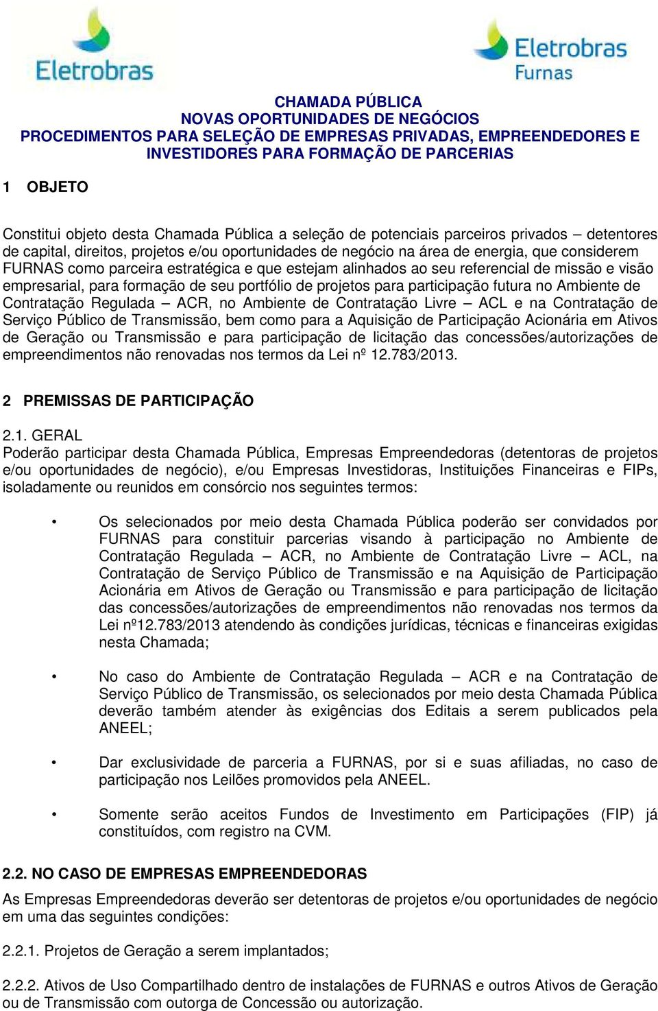 Regulada ACR, no Ambiente de Contratação Livre ACL e na Contratação de Serviço Público de Transmissão, bem como para a Aquisição de Participação Acionária em Ativos de Geração ou Transmissão e para