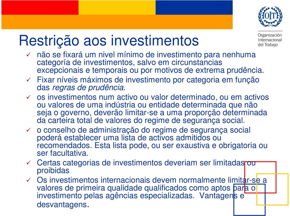 os investimentos num activo ou valor determinado, ou em activos ou valores de uma indústria ou entidade determinada que não seja o governo, deverão limitar-se a uma proporção determinada da carteira