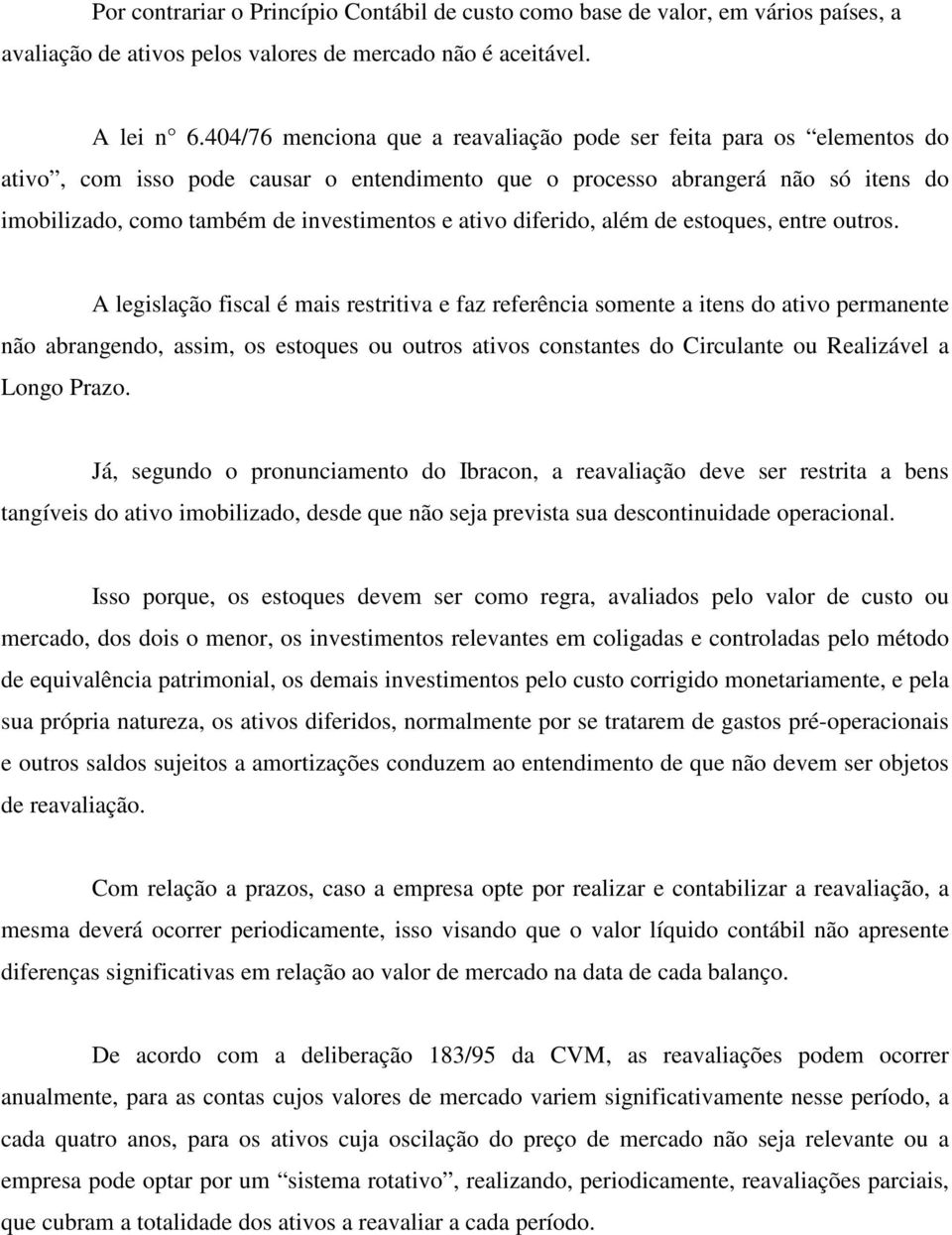 ativo diferido, além de estoques, entre outros.