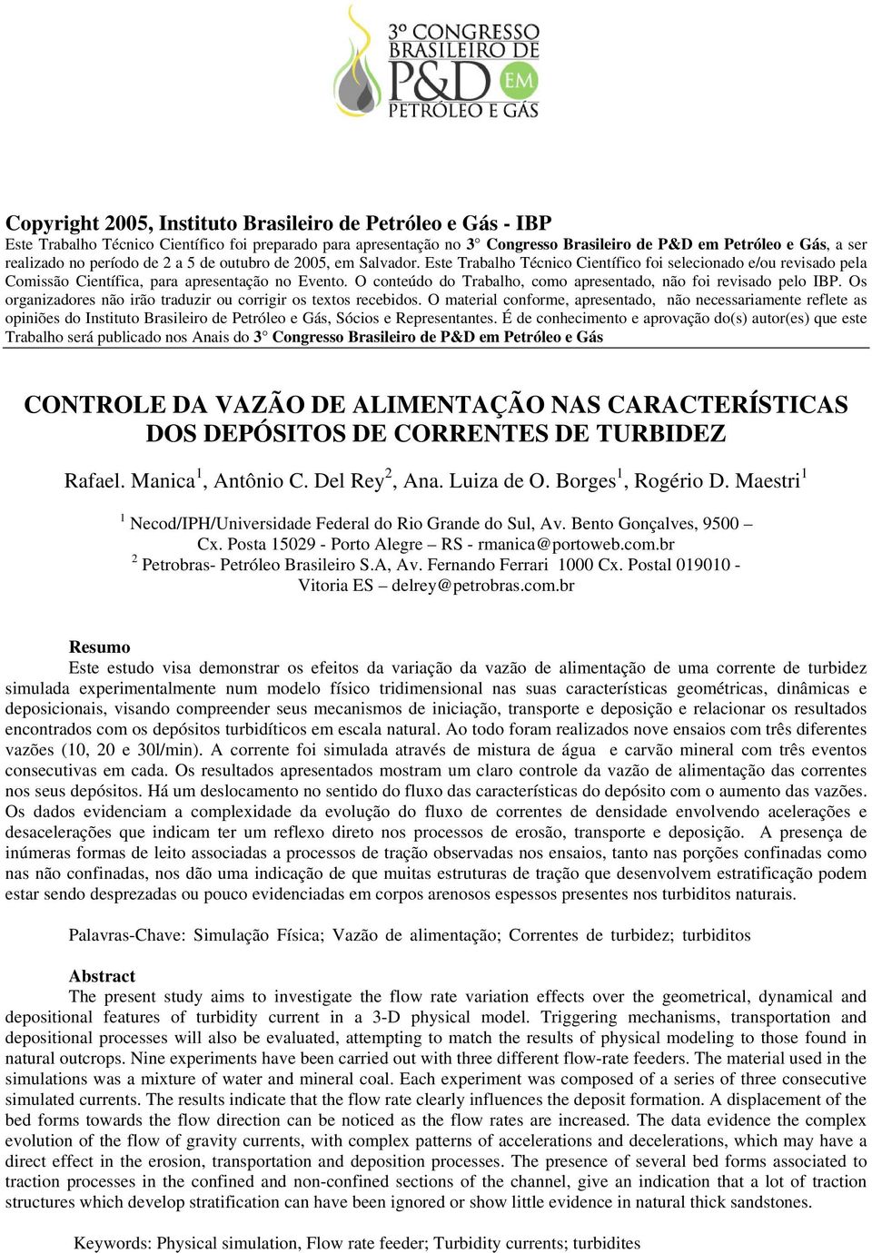 O conteúdo do Trabalho, como apresentado, não foi revisado pelo IBP. Os organizadores não irão traduzir ou corrigir os textos recebidos.