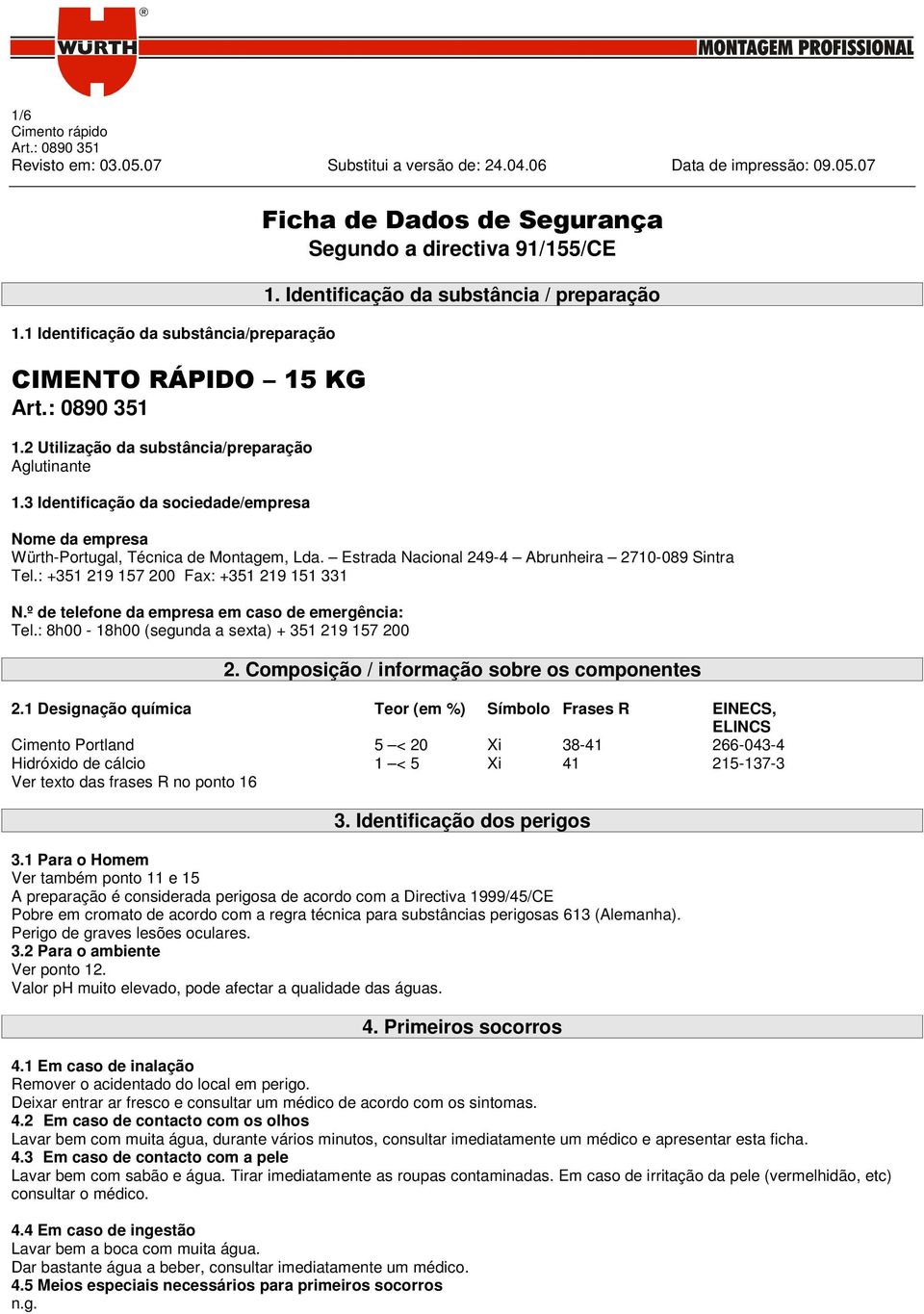 º de telefone da empresa em caso de emergência: Tel.: 8h00-18h00 (segunda a sexta) + 351 219 157 200 2. Composição / informação sobre os componentes 2.