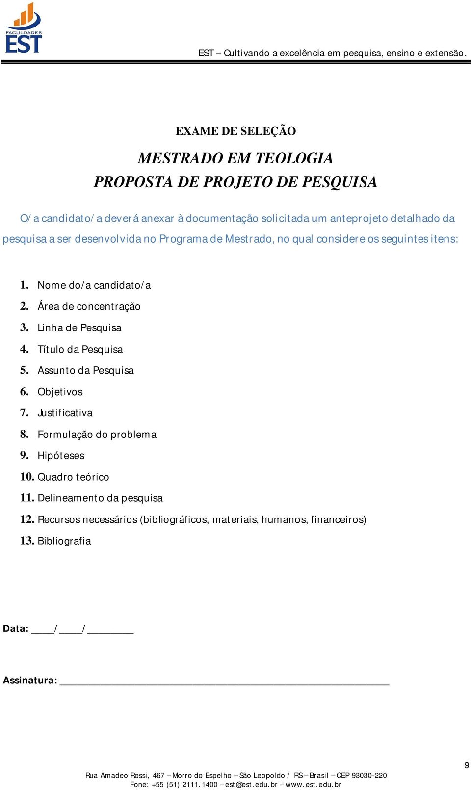 Área de concentração 3. Linha de Pesquisa 4. Título da Pesquisa 5. Assunto da Pesquisa 6. Objetivos 7. Justificativa 8. Formulação do problema 9.