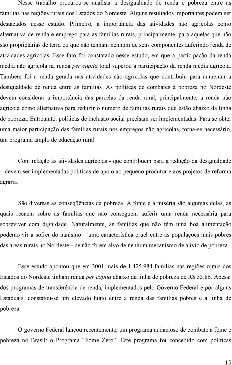 nenhum de seus componentes auferindo renda de atividades agrícolas.