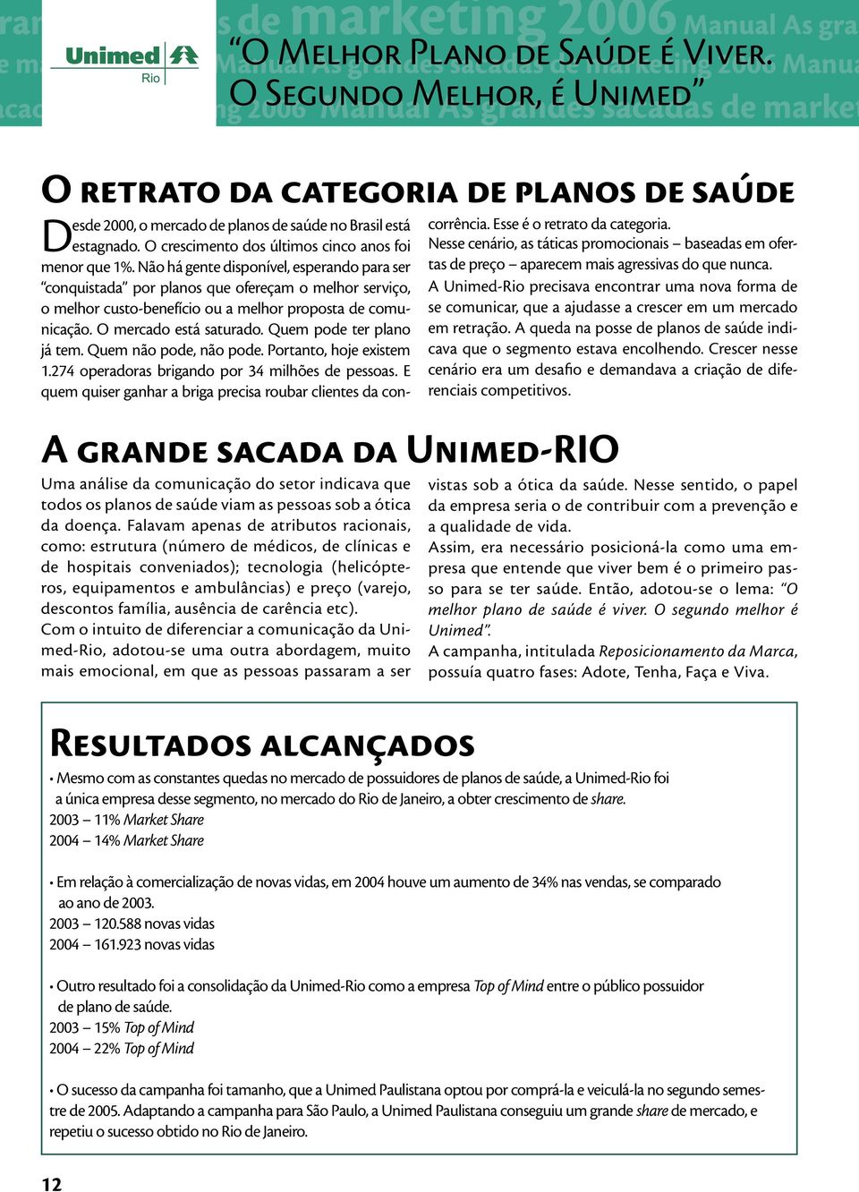 Não há gente disponível, esperando para ser conquistada por planos que ofereçam o melhor serviço, o melhor custo-benefício ou a melhor proposta de comunicação. O mercado está saturado.