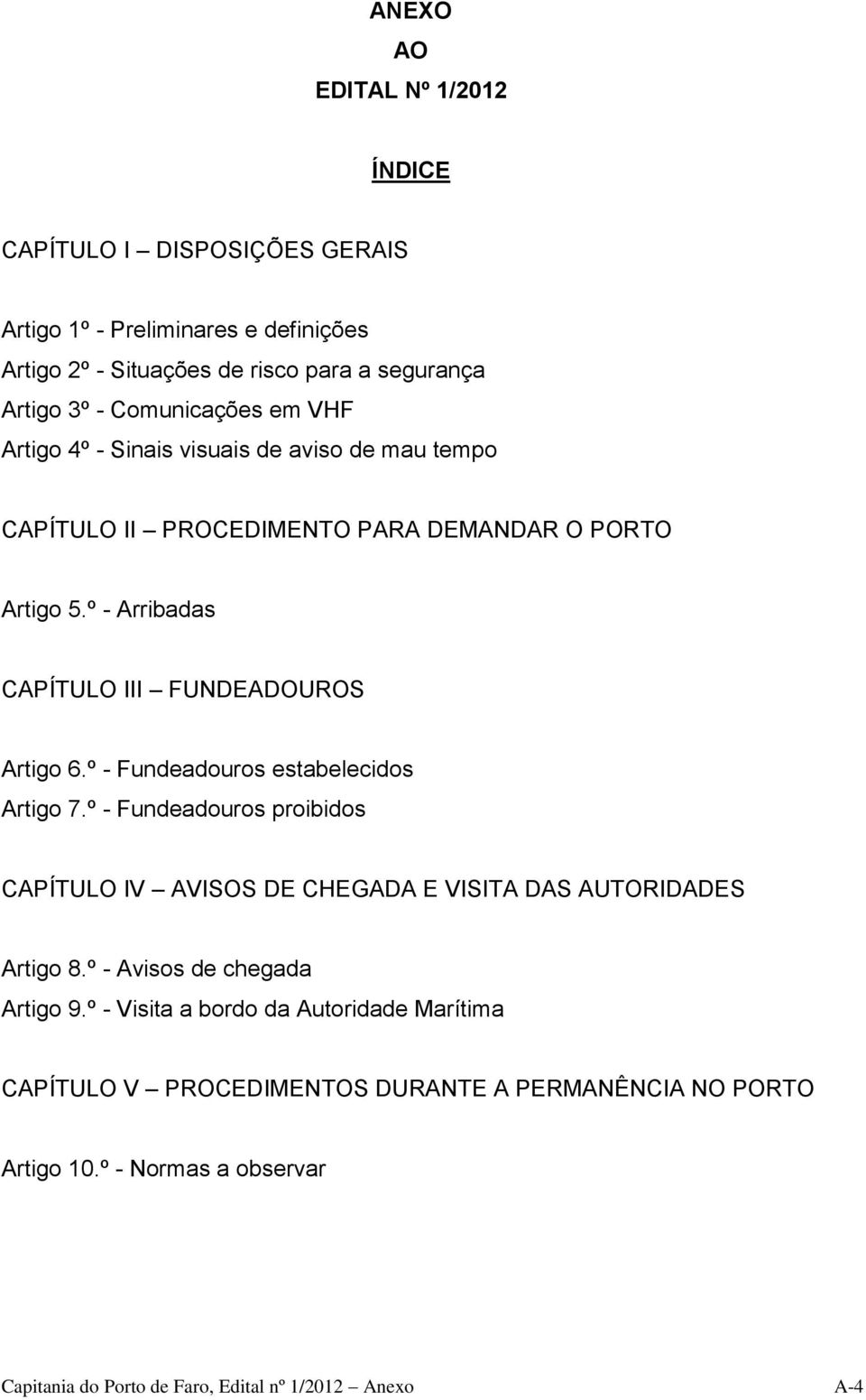 º - Arribadas CAPÍTULO III FUNDEADOUROS Artigo 6.º - Fundeadouros estabelecidos Artigo 7.