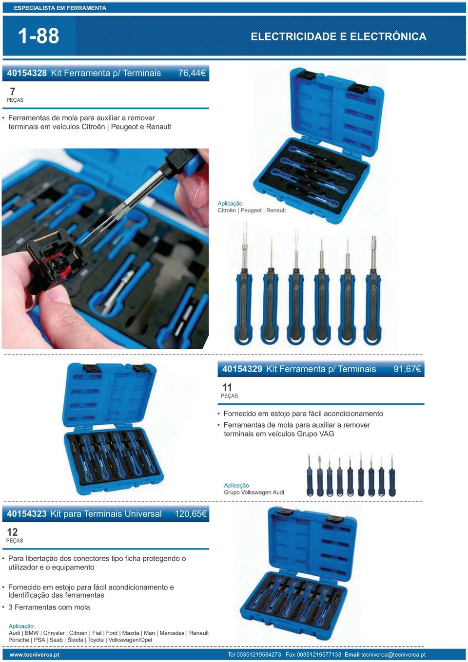 40154323 Kit para Terminais Universal 120,65 12 Para libertação dos conectores tipo ficha protegendo o utilizador e o equipamento Fornecido em estojo para fácil acondicionamento e Identificação das