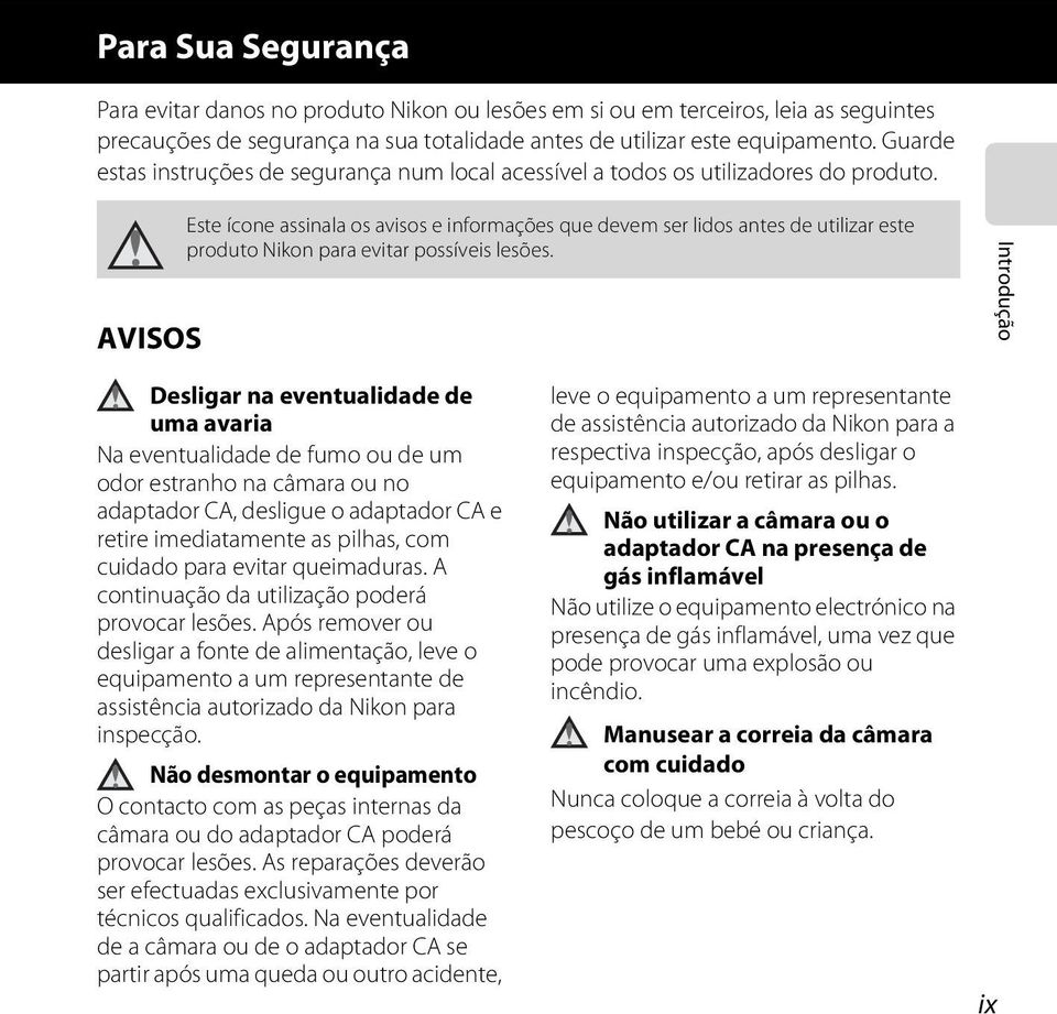 AVISOS Este ícone assinala os avisos e informações que devem ser lidos antes de utilizar este produto Nikon para evitar possíveis lesões.