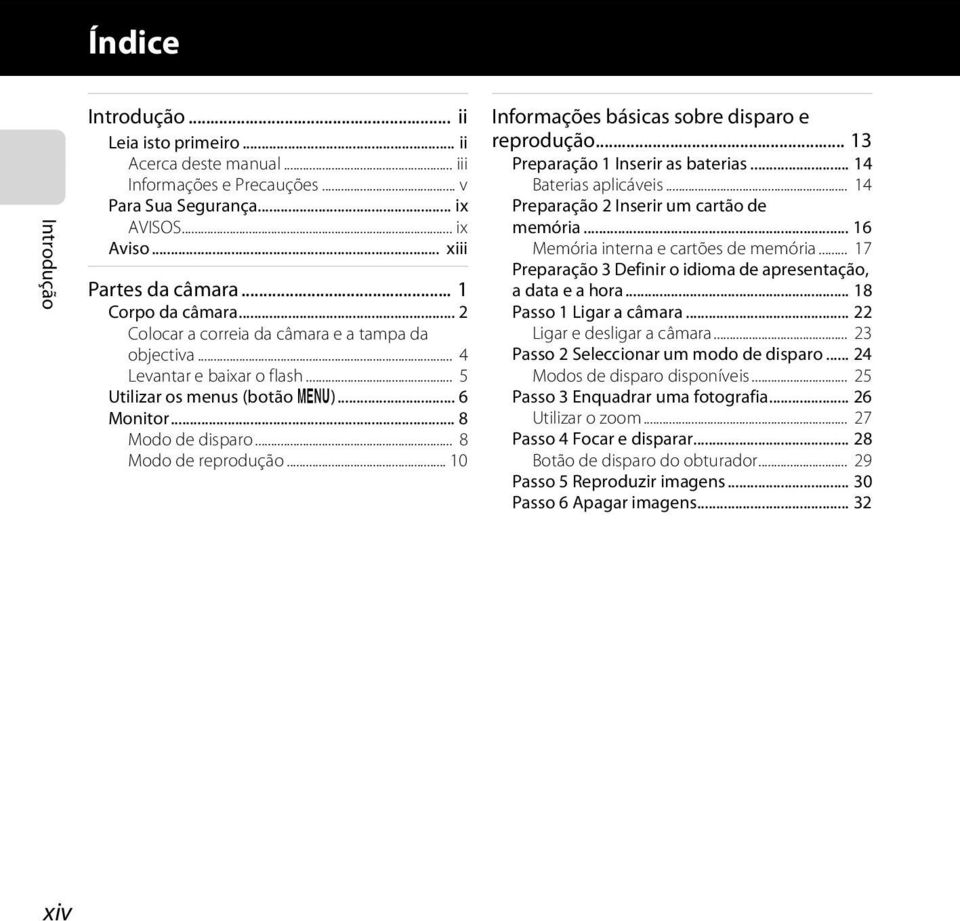 .. 10 Informações básicas sobre disparo e reprodução... 13 Preparação 1 Inserir as baterias... 14 Baterias aplicáveis... 14 Preparação 2 Inserir um cartão de memória.