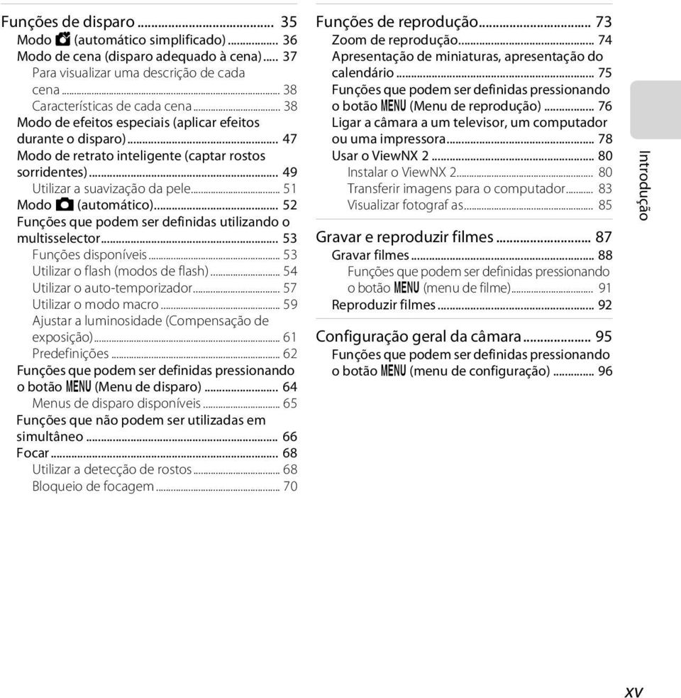 .. 52 Funções que podem ser definidas utilizando o multisselector... 53 Funções disponíveis... 53 Utilizar o flash (modos de flash)... 54 Utilizar o auto-temporizador... 57 Utilizar o modo macro.