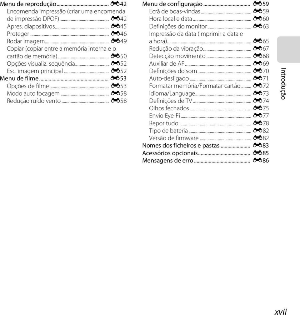 .. E58 Redução ruído vento... E58 Menu de configuração... E59 Ecrã de boas-vindas... E59 Hora local e data... E60 Definições do monitor... E63 Impressão da data (imprimir a data e a hora).