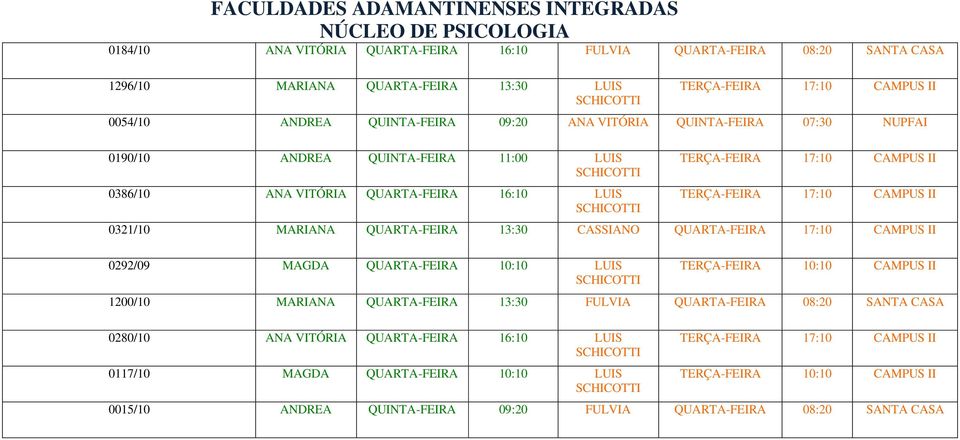 MARIANA 13:30 0292/09 10:10 LUIS TERÇA- 10:10 CAMPUS 1200/10 MARIANA 13:30 FULVIA 08:20 SANTA CASA 0280/10 ANA