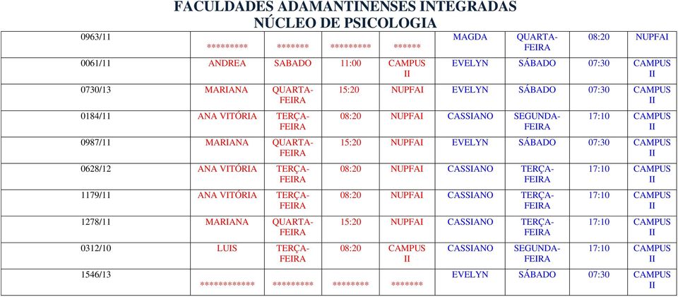 LUIS TERÇA- 1546/13 08:20 EVELYN SÁBADO 07:30 CAMPUS 15:20 EVELYN SÁBADO 07:30 CAMPUS 08:20 SEGUNDA- 15:20 EVELYN SÁBADO 07:30