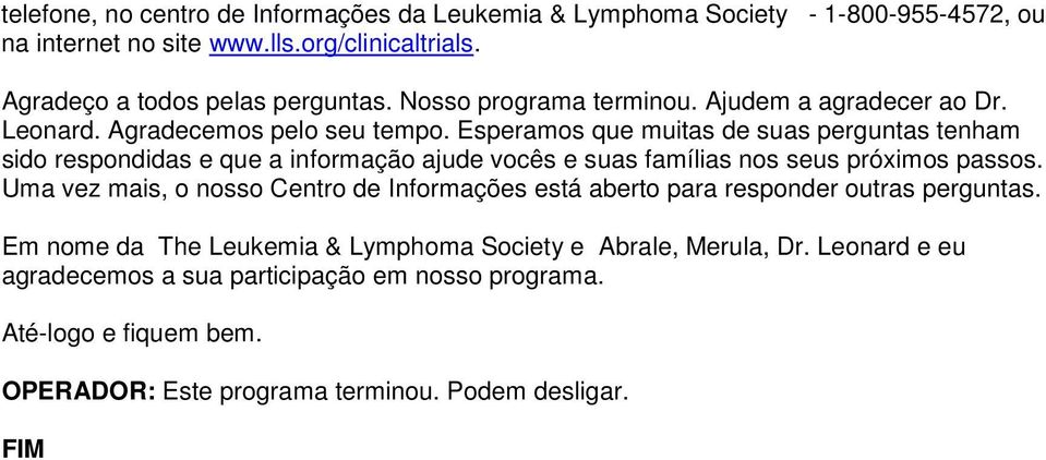 Esperamos que muitas de suas perguntas tenham sido respondidas e que a informação ajude vocês e suas famílias nos seus próximos passos.