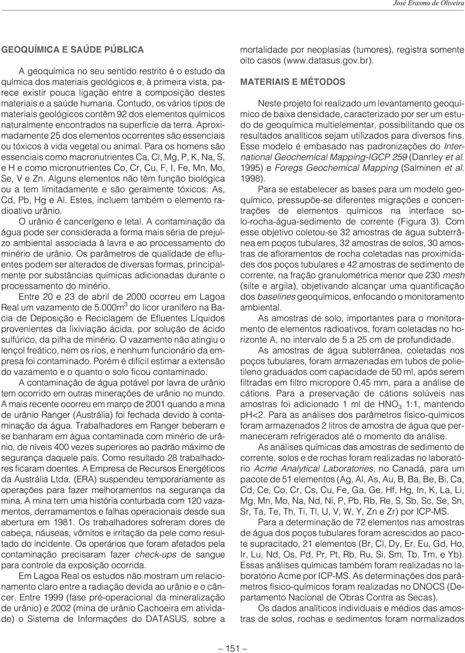 Aproximadamente 25 dos elementos ocorrentes são essenciais ou tóxicos à vida vegetal ou animal.