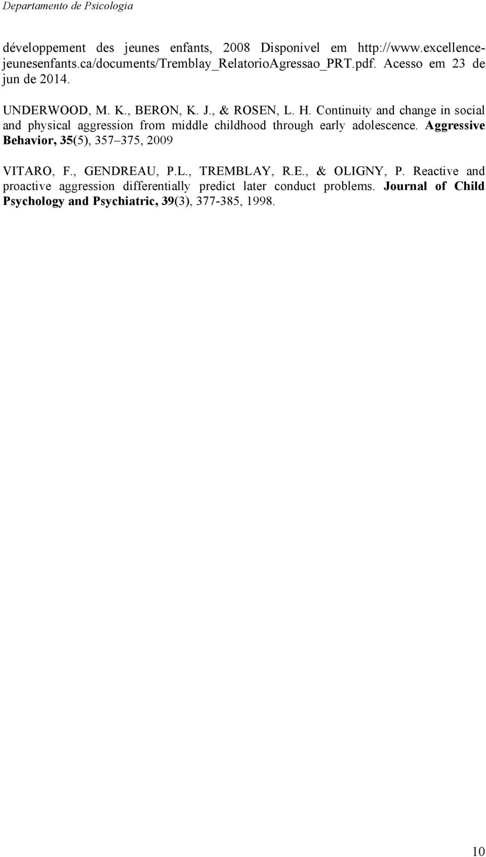 Continuity and change in social and physical aggression from middle childhood through early adolescence.