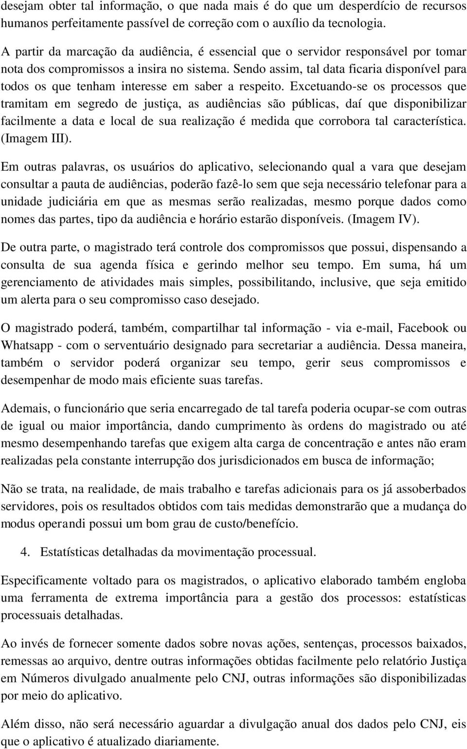 Sendo assim, tal data ficaria disponível para todos os que tenham interesse em saber a respeito.