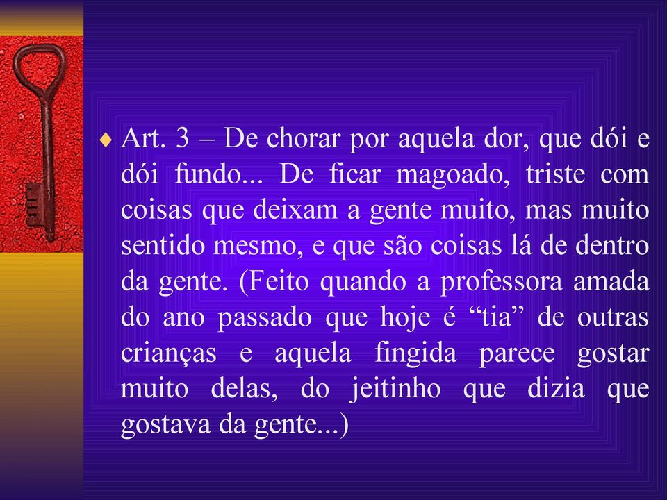 mesmo, e que são coisas lá de dentro da gente.