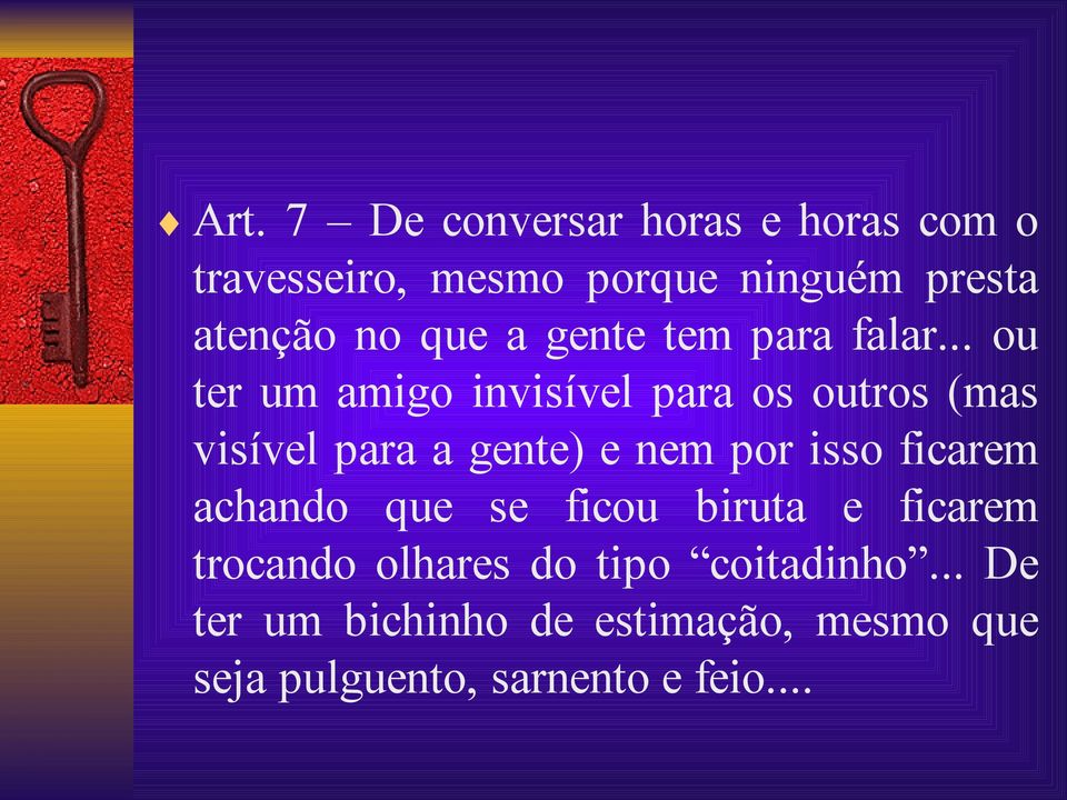 .. ou ter um amigo invisível para os outros (mas visível para a gente) e nem por isso