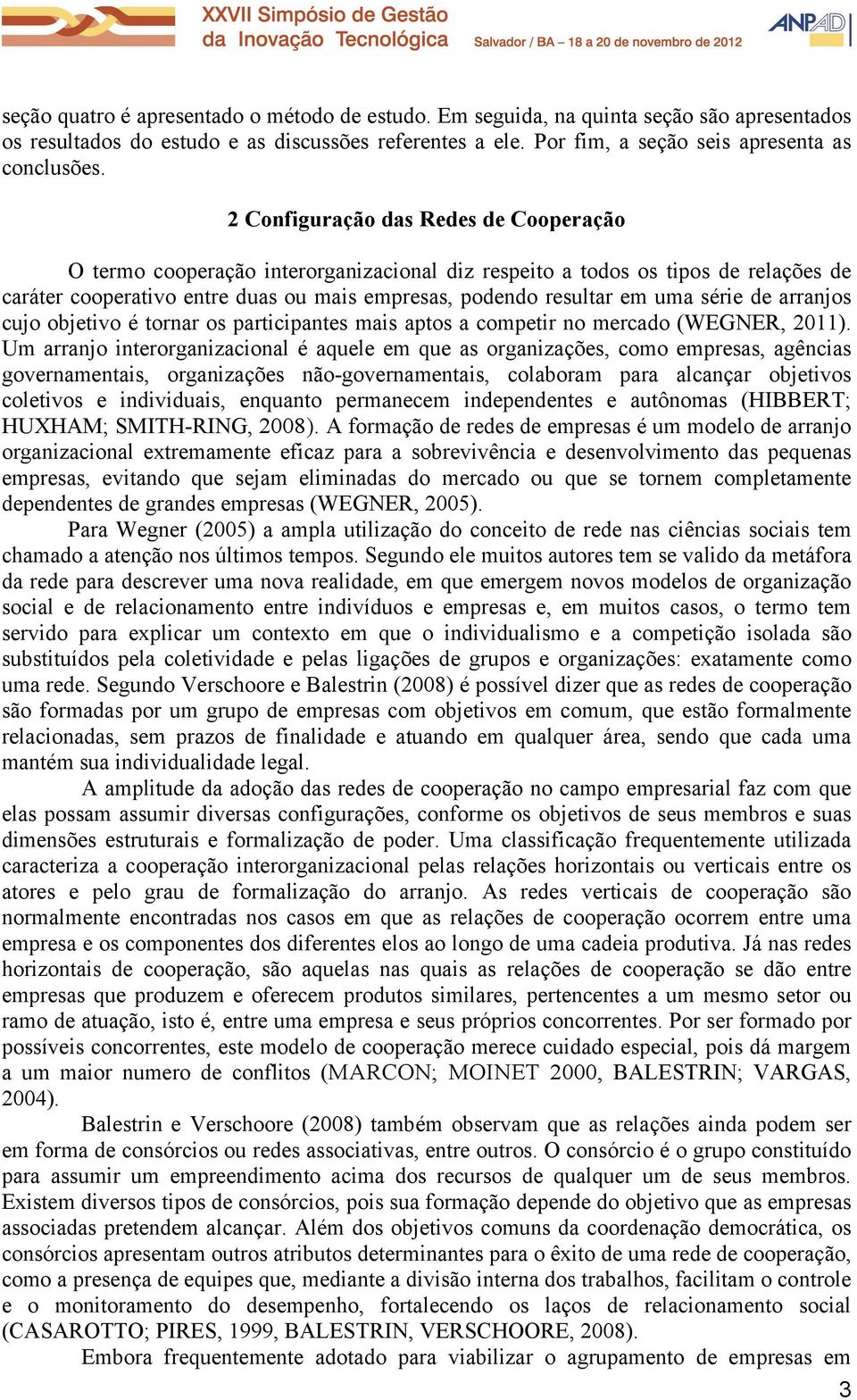 série de arranjos cujo objetivo é tornar os participantes mais aptos a competir no mercado (WEGNER, 2011).