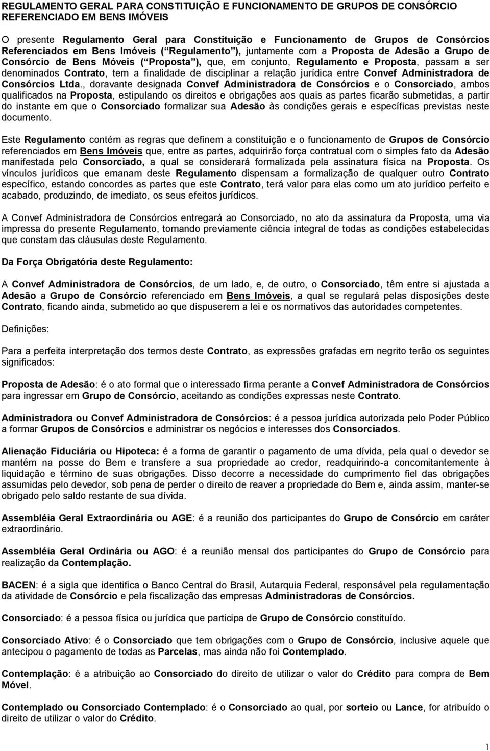 Contrato, tem a finalidade de disciplinar a relação jurídica entre Convef Administradora de Consórcios Ltda.