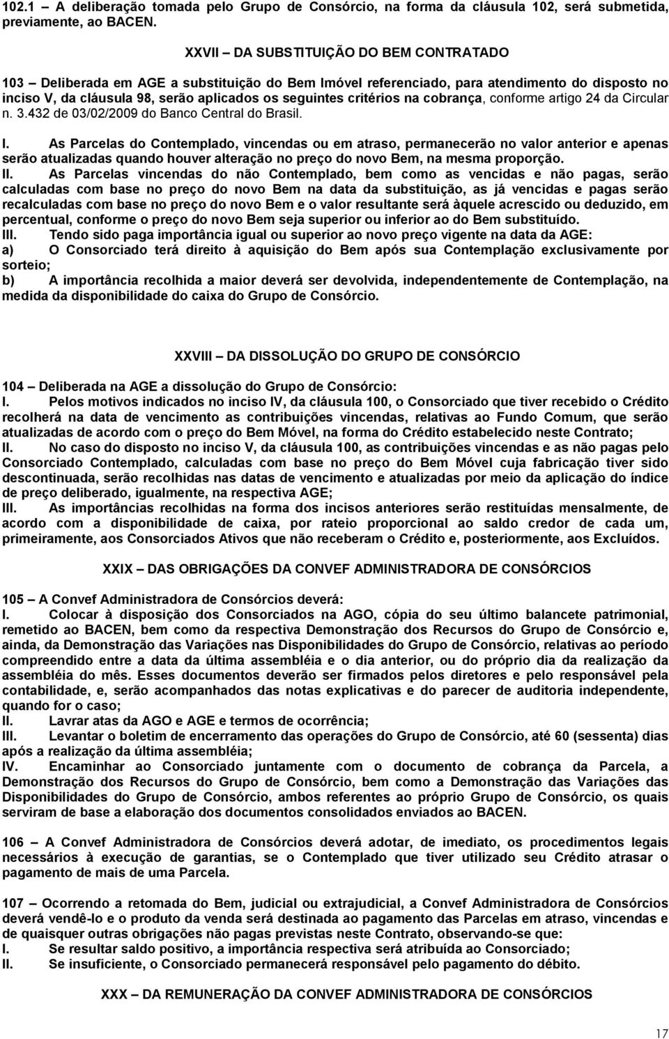 critérios na cobrança, conforme artigo 24 da Circular n. 3.432 de 03/02/2009 do Banco Central do Brasil. I.