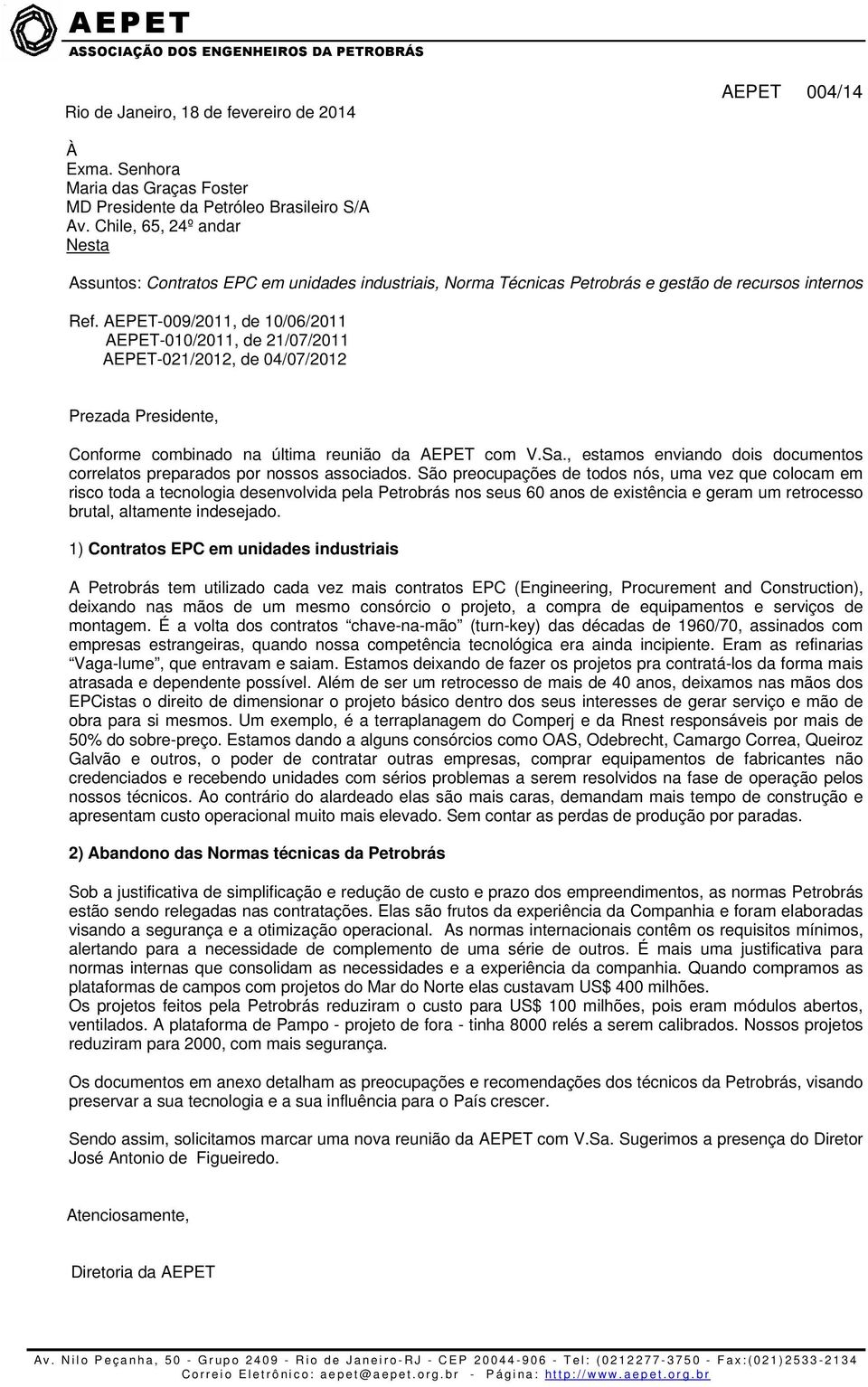 AEPET-009/2011, de 10/06/2011 AEPET-010/2011, de 21/07/2011 AEPET-021/2012, de 04/07/2012 Prezada Presidente, Conforme combinado na última reunião da AEPET com V.Sa.