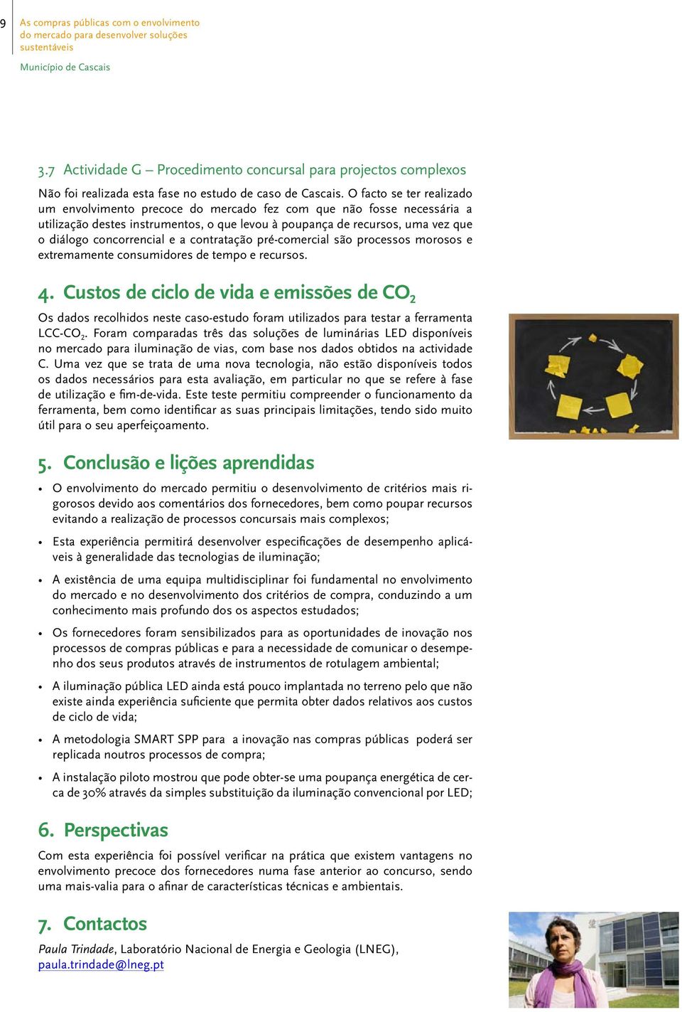 e a contratação pré-comercial são processos morosos e extremamente consumidores de tempo e recursos. 4.